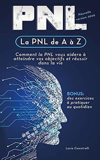 La PNL de A à Z: Comment la PNL vous aidera à atteindre vos objectifs et réussir dans la vie - Lucio Canistrelli (2020)