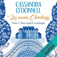 Cassandra O'Donnell -Les sœurs Charbrey 1 - Sans orgueil ni préjugé [2021]