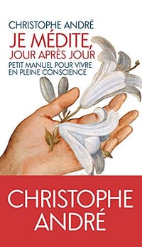 Je médite jour après jour: Petit manuel pour vivre en pleine conscience - Andre Christophe