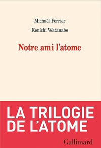 Notre ami l'atome - Michaël Ferrier, Kenichi Watanabe (2021)