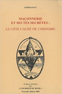 Maçonnerie et sectes secrètes : Le côté caché de l’Histoire - Epiphanius