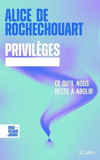 Alice de Rochechouart - Privilèges. Ce qu'il nous reste à abolir (2025)