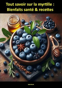 Djillali BELAIB - Tout savoir sur la myrtille : Bienfaits santé & recettes (Superfoods) (2024)