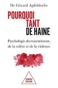 Pourquoi tant de haine ? Psychologie du ressentiment, de la colère et de la violence - Gérard Apfeldorfer (2025)
