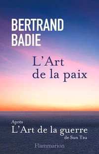 L'Art de la paix : Neuf vertus a honorer et autant de conditions à établir - Bertrand Badie (2024)