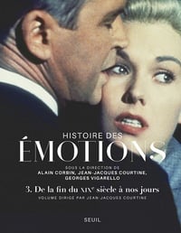 Collectif - Histoire des émotions, vol. 3. De la fin du XIXe siècle à nos jours