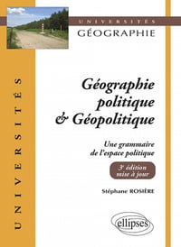 Géographie politique et géopolitique: Une grammaire de l'espace politique - Stéphane Rosière (2021)