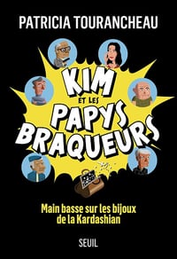 Kim et les papys braqueurs: Main basse sur les bijoux de la Kardashian - Patricia Tourancheau (2024)