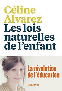 Les lois naturelles de l’enfant: La Révolution de l’éducation - Celine Alvarez