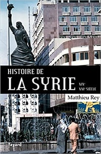 Histoire de la Syrie XIX-XXIe siècle - Matthieu Rey (2018)