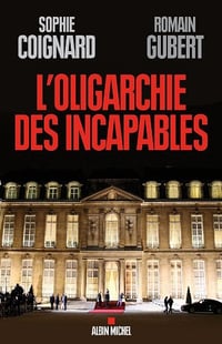 L’Oligarchie des incapables - Sophie Coignard & Romain Gubert