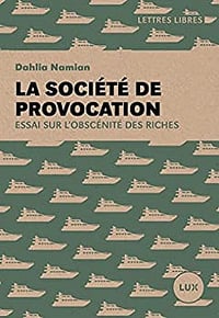 La société de provocation: Essai sur l'obscénité des riches - Dahlia Namian (2023)
