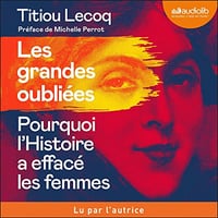 Les Grandes Oubliées: Pourquoi l'Histoire a effacé les femmes - Titiou Lecoq (2022)