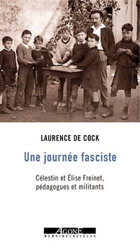 Une journée fasciste : Célestin et Élise Freinet, pédagogues et militants - Laurence de Cock (2022)