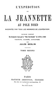 L'expédition de la Jeannette au pôle Nord, racontée par tous les membres de l'expédition - volume 2: ouvrage composé des documents reçus par le 'New-York Herald' de 1878 à 1882