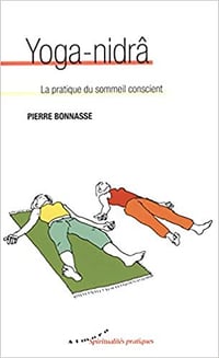 Yoga-nidrâ : La pratique du sommeil conscient - Pierre Bonnasse