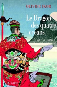 Le Dragon des quatre océans - Olivier Ikor