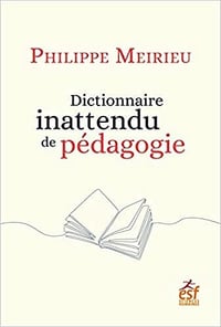 Dictionnaire inattendu de pédagogie - Philippe Meirieu (2021)