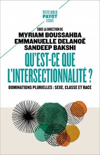 Qu'est-ce que l'intersectionnalité ?: Dominations plurielles : sexe, classe et race - Myriam Boussahba, Emmanuelle Delanoe, Sandeep Bakshi (2021)