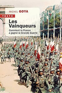 Les vainqueurs - Comment la France a gagné la Grande Guerre - Michel Goya