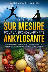 Le Costume sur Mesure pour la Spondylarthrite Ankylosante: Traiter les Symptômes Grâce à l’Alimentation et l’Exercice pour une Vie Saine et Sans Douleur - Carlos Viviani - Carlos Viviani (2023)