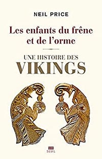 Les enfants du frêne et de l'orme une histoire des Vikings - Neil Price (2022)