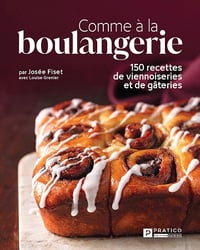 Comme à la boulangerie: 150 recettes de viennoiseries et de gâteries - Josée Fiset (2024)