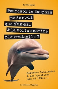 Pourquoi le dauphin ne dort-il que d'un œoeil & latortue marine pleure-t-elle ? - Caroline Lepage (2021)