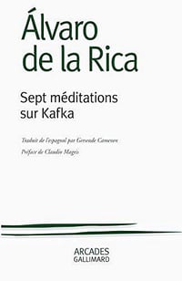 Sept méditations sur Kafka - Alvaro de La Rica