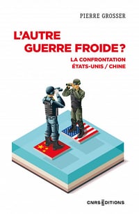 L'autre guerre froide ? La confrontation États-Unis / Chine - Pierre Grosser (2023)