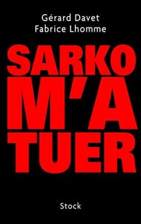 Sarko m’a tuer - Gérard Davet
