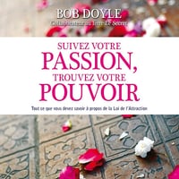 Suivez votre passion, trouvez votre pouvoir - Bob Doyle (2014)