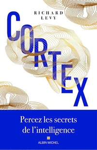 Cortex: Percez les secrets de l'intelligence - Richard Lévy (2025)
