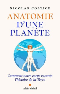Nicolas Coltice - Anatomie d'une planète: Comment notre corps raconte l’histoire de la Terre (2026)