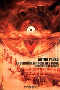 Anton Parks - La dernière marche des Dieux, de l'Atlantide à Abydos (2016)