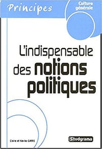 L’indispensable des notions politiques - Claire Girre & Xavier Girre