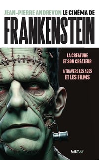 Le Cinéma de Frankenstein, la créature et son créateur à travers les âges et les films (version luxe) - Jean-Pierre Andrevon (2024)