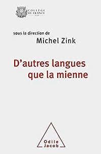D’autres langues que la mienne (Travaux du Collège de France) sous la direction - Michel Zink
