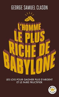 George Samuel Clason - L'Homme le plus riche de Babylone: Les lois pour gagner plus d'argent et le faire fructifier (2026)