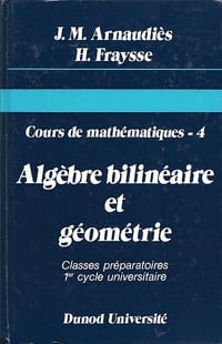 Cours de mathématiques, tome 4 : Algèbre bilinéaire et géométrie - J.M. Arnaudiès (1993)