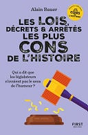 Alain Bauer - Les Lois, décrets et arrêtés les plus cons de l'histoire. Dans la collection "Les plus cons de l'histoire", dirigée par Alain Bauer (2024)