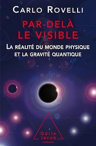 Par delà le visible : La réalité du monde physique et la gravité quantique - Carlo Rovelli