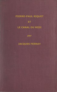Un grand français du XVIIme siècle : Pierre Paul Riquet et le canal du Midi