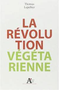 Thomas Lepeltier - La révolution végétarienne