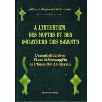 Ibn Al-Qayyim - À l'intention des muftis et des imitateurs des savants (2019)