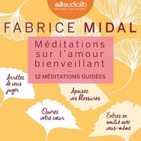 Méditations sur l'amour bienveillant: 12 méditations guidées - Fabrice Midal (2013)