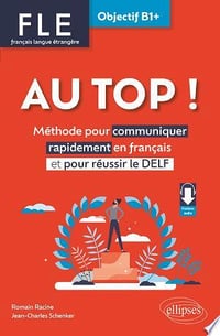 FLE. Français langue étrangère. AU TOP ! Objectif B1+ - Romain Racine, Jean-Charles Schenker (2023)