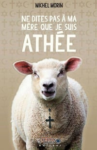 Ne dites pas à ma mère que je suis athée - Michel Morin