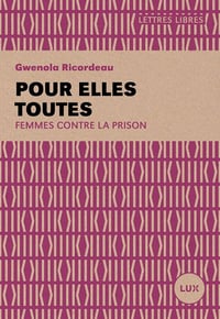 Pour elles toutes: Femmes contre la prison - Gwénola Ricordeau