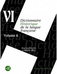 Dictionnaire historique de la langue française Vol 6